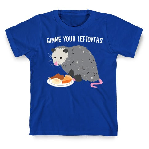 Gimme Your Leftovers Possum T-Shirt
